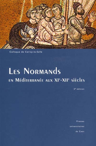 Les Normands en Méditerranée : dans le sillage des Tancrède : colloque de Cerisy-la-Salle, 24-27 septembre 1992