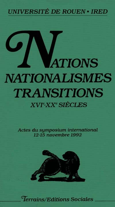 Nations, nationalismes, transitions : XVIe-XXe siècles : actes du symposium international [de Rouen], 12-15 novembre 1992