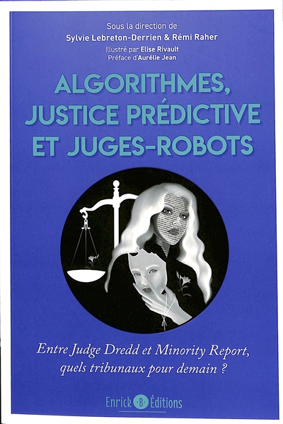 Algorithmes, justice prédictive et juges-robots : entre Judge Dredd et Minority report, quels tribunaux pour demain?