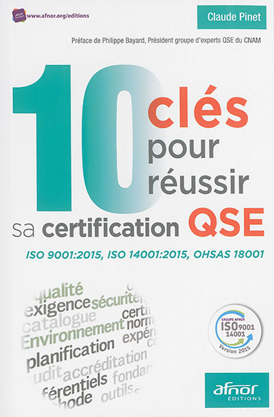 10 clés pour réussir sa certification QSE : ISO 9001 2008, ISO 14001 2004, OHSAS 18001 2007
