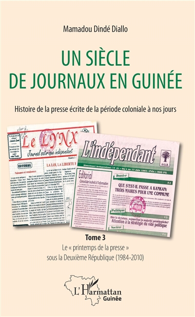Un siècle de journaux en Guinée : histoire de la presse écrite de la période coloniale à nos jours. Tome 3 , Le "printemps de la presse" sous la Deuxième République (1984-2010)