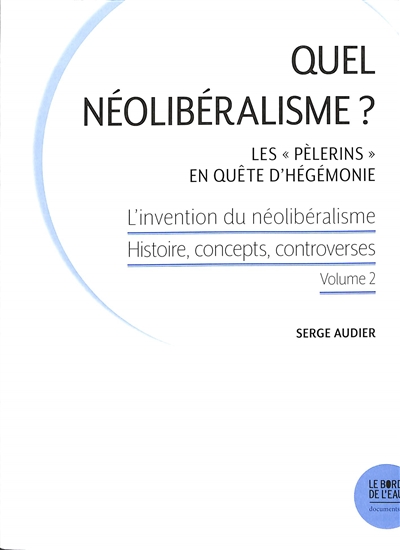 Quel néolibéralisme ? : les Pèlerins en quête d'hégémonie : L'invention du néolibéralisme. : Histoire, concepts, controverses