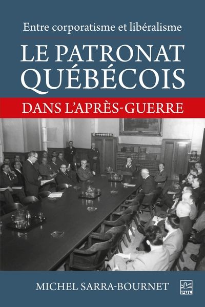 Entre corporatisme et libéralisme : le patronat québécois dans l'après-guerre : ouvrage posthume