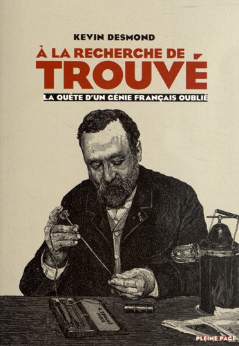 À la recherche de Trouvé : la quête d'un génie français oublié