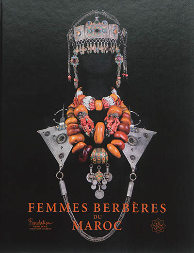 Femmes berbères du Maroc : catalogue de l'exposition à la Fondation Pierre Bergé-Yves Saint-Laurent, du 17 mars au 27 juillet 2014