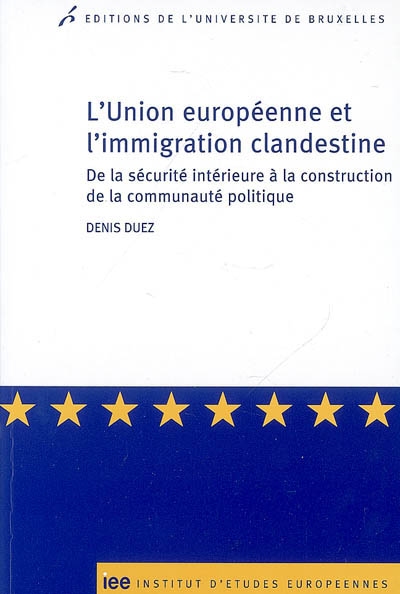 L'Union européenne et l'immigration clandestine : de la sécurité intérieure à la construction de la communauté politique