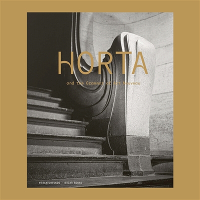 Horta and the grammar of art nouveau : [exhibition, Brussels, Bozar - Centre for Fine Arts, 18.10.2023-14.01.2024]