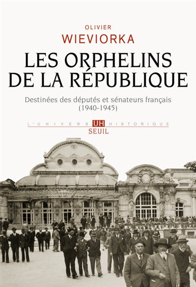 Les orphelins de la République : destinées des députés et des sénateurs français, 1940-1945