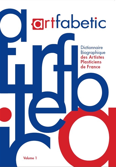 Artfabetic : dictionnaire biographique des artistes plasticiens de France. 1