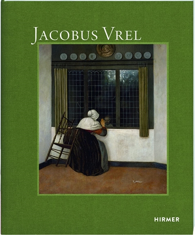 Jacobus Vrel : peintre du mystère : catalogue raisonné et commenté