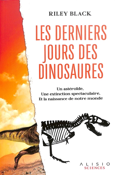Les derniers jours des dinosaures : un astéroïde, une extinction spectaculaire, et la naissance de notre monde