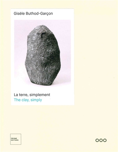Gisèle Buthod-Garçon, La terre, simplement : [exposition, La Louvière (Belgique), Centre Keramis, 21 avril-3 septembre 2018]