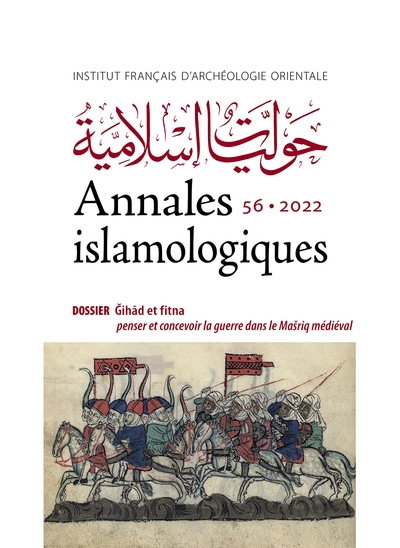 Annales islamologiques. 56 , Dossier : Ǧihād et fitna : penser et concevoir la guerre dans le Mašriq médiéval