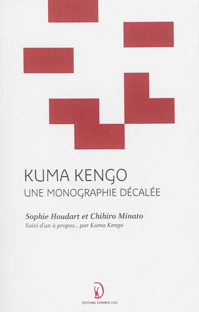 Kuma Kengo : une monographie décalée Suivi d'un À propos