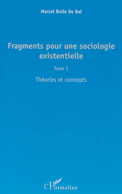 Fragments pour une sociologie existentielle. 1 , Théories et concepts