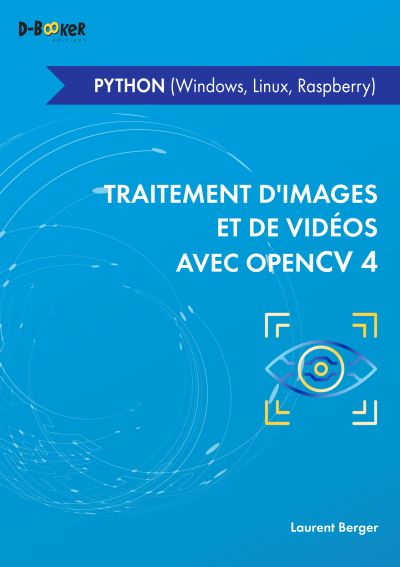 Traitement d'images et de vidéos avec OpenCV 4 : Python : Windows, Linux, Raspberry
