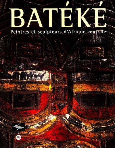 Batéké : peintres et sculpteurs d'Afrique centrale : exposition, Musée des arts d'Afrique et d'Océanie, Paris, 30 sept. 1998-4 janv. 1999
