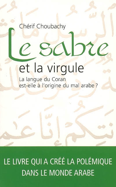 Le sabre et la virgule : la langue du Coran est-elle à l'origine du mal arabe ? : essai