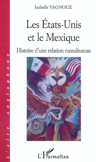 Les Etats-Unis et le Mexique : histoire d'une relation tumultueuse