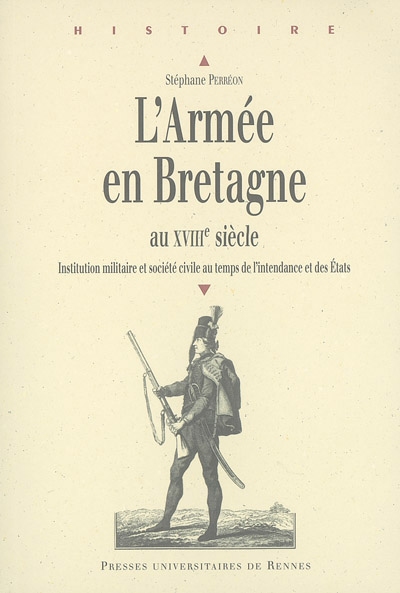 L'armée en Bretagne au XVIIIe siècle : institution militaire et société civile au temps de l'intendance et des États