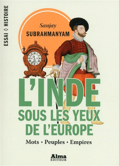 L'Inde sous les yeux de l'Europe : mots, peuples, empires, 1500-1800