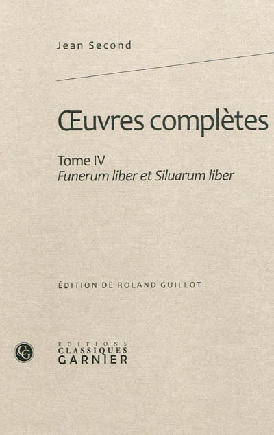 Oeuvres complètes. Tome 4 , Funerum liber et Silvarum liber