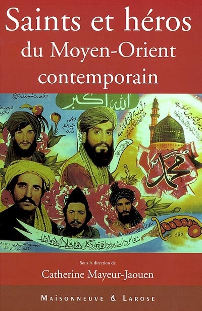 Saints et héros du Moyen-Orient contemporain : actes du colloque des 11 et 12 décembre 2000...