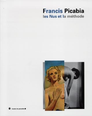 Francis Picabia : les nus et la méthode : [exposition, Musée de Grenoble], 17 octobre 1997-3 janvier 1998