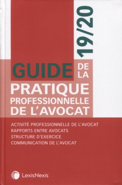 Guide de la pratique professionnelle de l'avocat 19-20 : activité professionnelle de l'avocat, rapports entre avocats, structure d'exercice, communication de l'avocat