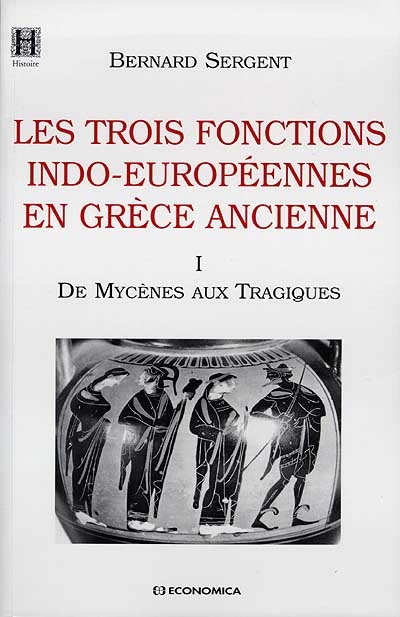 Les trois fonctions indo-européennes en Grèce ancienne. 1 , De Mycènes aux Tragiques