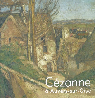 Cézanne à Auvers-sur-Oise
