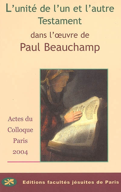 L'unité de l'un et l'autre Testament dans l'oeuvre de Paul Beauchamp : actes du colloque des 15 et 16 octobre 2004, Centre Sèvres, Paris