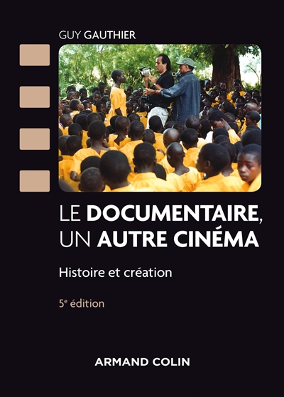 Le documentaire, un autre cinéma : histoire et création