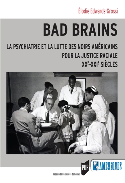 Bad brains : la psychiatrie et la lutte des noirs américains pour la justice raciale, XXe-XXIe siècles