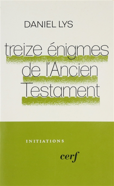 Treize énigmes de l'Ancien Testament : le livre, le peuple, le message