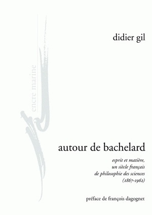 Autour de Bachelard : esprit et matière, un siècle français de philosophie des sciences, 1867-1962