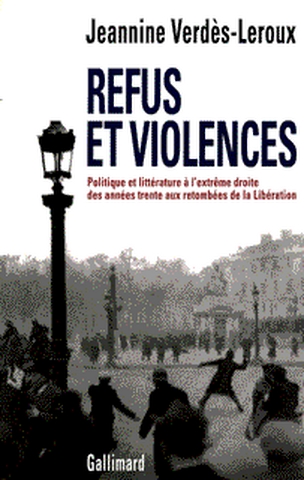 Refus et violences : politique et littérature à l'extrême droite, des années trente aux retombées de la Libération
