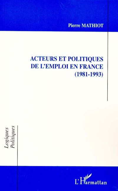 Acteurs et politiques de l'emploi en France, 1981-1993
