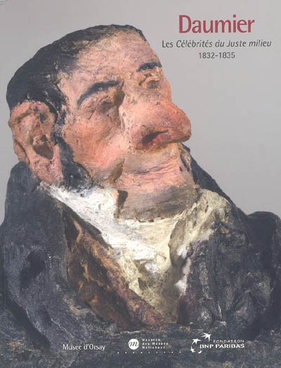 Daumier : les "Célébrités du juste milieu" (1832-1835) : étude et restauration : [exposition], Paris, Musée d'Orsay, 25 mai-28 août 2005