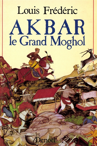 Akbar : le Grand Moghol