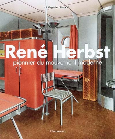 René Herbst : pionnier du mouvement moderne : collection Archives d'architecture intérieure du XXe siècle, Bibliothèque des Arts décoratifs, Paris