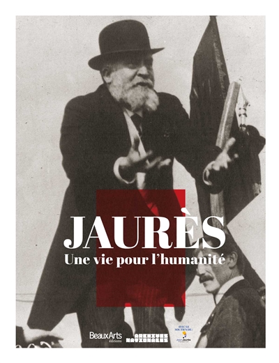 Jaurès, une vie pour l'humanité : exposition présentée aux Archives nationales, site de Paris (Hôtel de Soubise), du 5 mars au 2 juin 2014