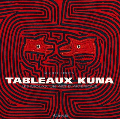 Tableaux Kuna : les Molas, un art d'Amérique : Tule omegan weliwar itogedi = en hommage aux femmes kuna