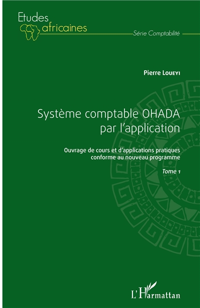 Système comptable OHADA par l'application : ouvrage de cours et d'applications pratiques conforme au nouveau programme. 1
