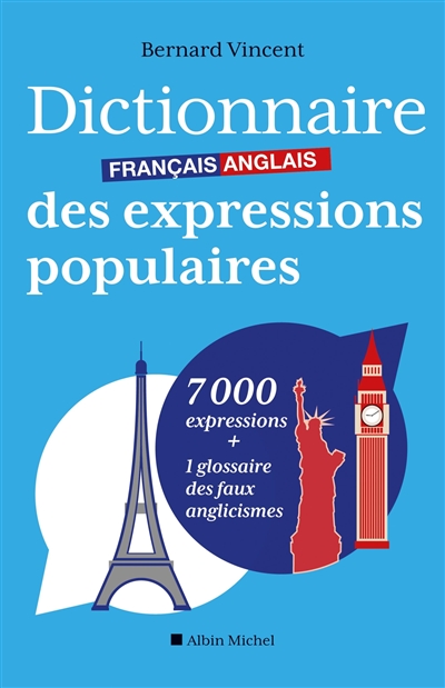 Dictionnaire français anglais des expressions populaires : 7000 expressions + 1 glossaire des faux anglicismes