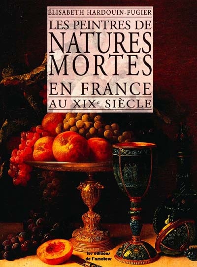 Les peintres de natures mortes en France au XIXe siècle