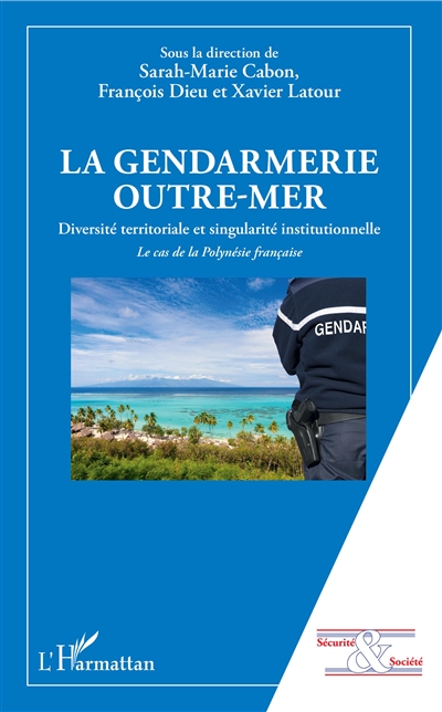 La gendarmerie outre-mer : diversité territoriale et singularité institutionnelle : le cas de la Polynésie française