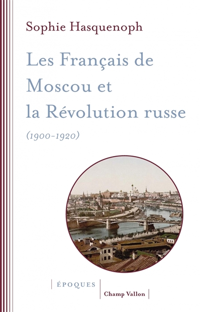 Les Français de Moscou et la Révolution russe : 1900-1920 : l'histoire d'une colonie étrangère à travers les sources religieuses