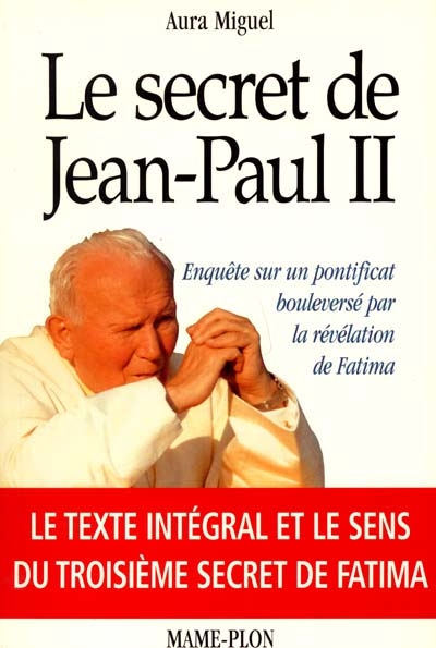 Le secret de Jean-Paul II : enquête sur un pontificat bouleversé par la révélation de Fatima