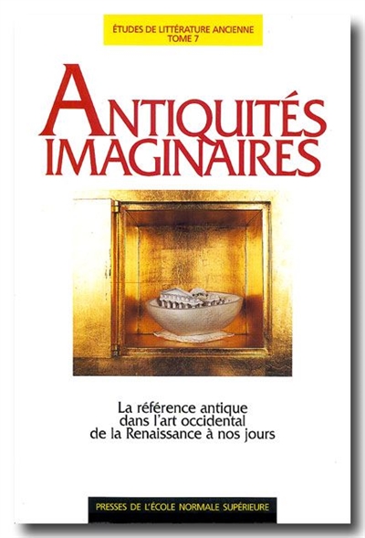 Antiquités imaginaires : la référence antique dans l'art moderne, de la Renaissance à nos jours : actes de la table ronde du 29 avril 1994